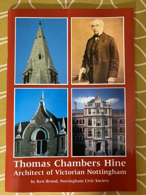 Thomas Chambers Hine: Architect of Victorian Nottingham by Ken Brand Nottingham Civic Society Book